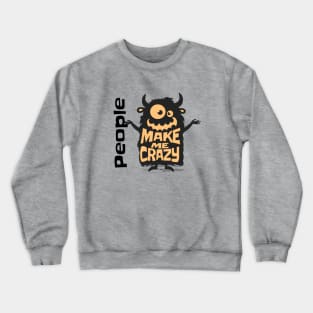 People Make Me Crazy Crewneck Sweatshirt